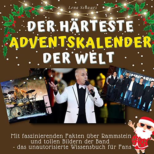 Der härteste Adventskalender der Welt: Mit faszinierenden Fakten über Rammstein und tollen Bildern der Band - das unautorisierte Wissensbuch für Fans Der härteste Adventskalender der Welt: Mit faszinierenden Fakten über Rammstein und tollen Bildern der Band - das unautorisierte Wissensbuch für Fans
