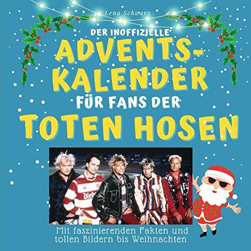 Der inoffizielle Adventskalender für Fans der Toten Hosen: mit faszinierenden Fakten und tollen Bildern bis Weihnachten von 27Amigos