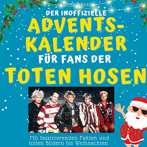 Der inoffizielle Adventskalender für Fans der Toten Hosen: mit faszinierenden Fakten und tollen Bildern bis Weihnachten Der inoffizielle Adventskalender für Fans der Toten Hosen: mit faszinierenden Fakten und tollen Bildern bis Weihnachten