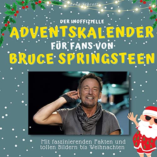 Der inoffizielle Adventskalender für Fans von Bruce Springsteen: Mit faszinierenden Fakten und Bildern bis Weihnachten Der inoffizielle Adventskalender für Fans von Bruce Springsteen: Mit faszinierenden Fakten und Bildern bis Weihnachten