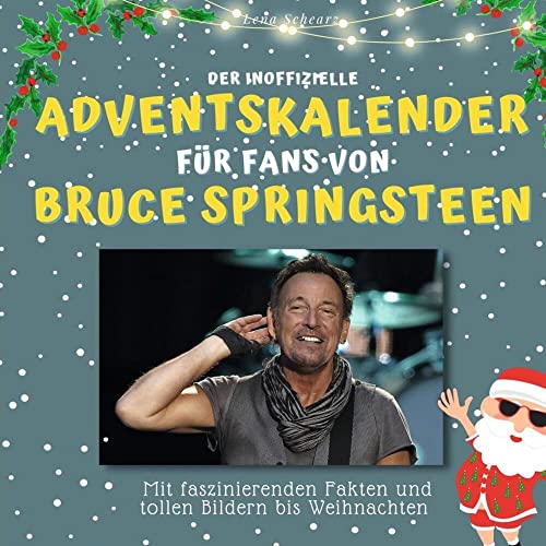 Der inoffizielle Adventskalender für Fans von Bruce Springsteen: Mit faszinierenden Fakten und Bildern bis Weihnachten Der inoffizielle Adventskalender für Fans von Bruce Springsteen: Mit faszinierenden Fakten und Bildern bis Weihnachten