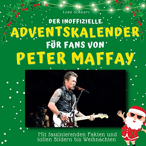 Der inoffizielle Adventskalender für Fans von Peter Maffay: Mit faszinierenden Fakten und tollen Bildern bis Weihnachten Der inoffizielle Adventskalender für Fans von Peter Maffay: Mit faszinierenden Fakten und tollen Bildern bis Weihnachten