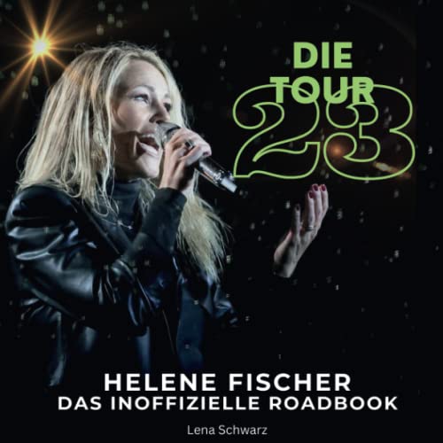 Helene Fischer - Die Tour 23: Das inoffizielle Roadbook von 27 Amigos