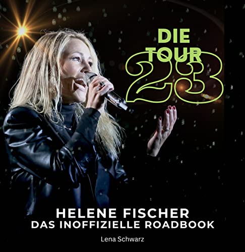 Helene Fischer - Die Tour 23: Das inoffizielle Roadbook von 27 Amigos