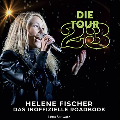 Helene Fischer - Die Tour 23: Das inoffizielle Roadbook von 27Amigos