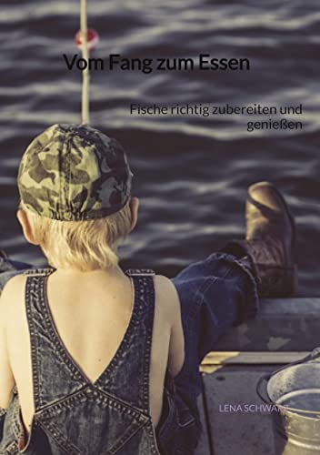 Vom Fang zum Essen: Fische richtig zubereiten und genießen von tredition
