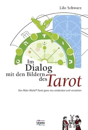 Im Dialog mit den Bildern des Tarot: Den Rider Waite Tarot ganz neu entdecken und verstehen