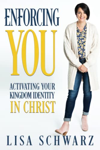 Enforcing You: Activating Your Kingdom Identity In Christ (Enforcing Series, Band 1)