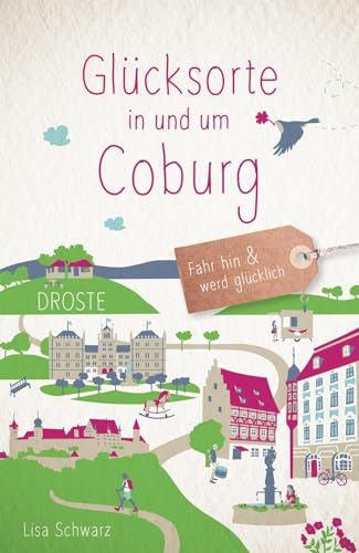Glücksorte in und um Coburg: Fahr hin & werd glücklich von Droste Verlag