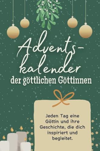 Adventskalender der göttlichen Göttinnen - Das perfekte Geschenk für Frauen und Männer 2024: Jeden Tag eine Göttin und ihre Geschichte, die dich inspiriert und begleitet Adventskalender der göttlichen Göttinnen - Das perfekte Geschenk für Frauen und Männer 2024: Jeden Tag eine Göttin und ihre Geschichte, die dich inspiriert und begleitet