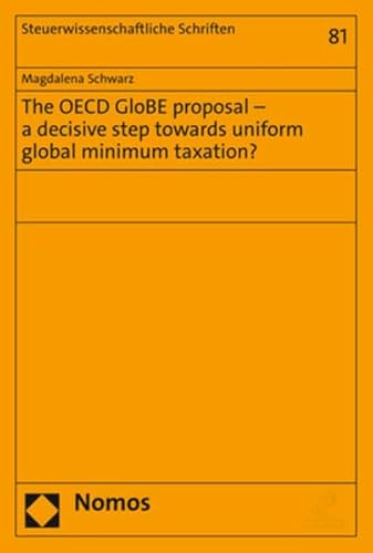 The OECD GloBE proposal – a decisive step towards uniform global minimum taxation? (Steuerwissenschaftliche Schriften)