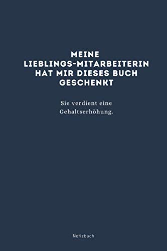 Premium Notizbuch - Meine Lieblings-Mitarbeiterin hat mir dieses Buch geschenkt - Lustiges Buch für den Chef oder die Chefin - A5 - als Notizheft, ... und Frauen. - ca. 120 Seiten ( liniert )