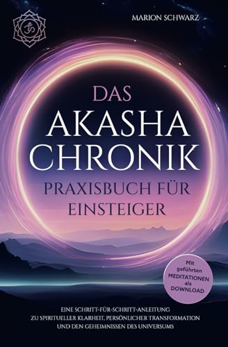 Das Akasha-Chronik Praxisbuch für Einsteiger: Eine Schritt-für-Schritt-Anleitung zu spiritueller Klarheit, persönlicher Transformation und den ... - Mit praktischen Übungen und Meditationen von LS Unlimited