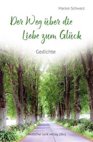 Der Weg über die Liebe zum Glück: Gedichte (deutscher lyrik verlag) von Fischer, Karin Verlag