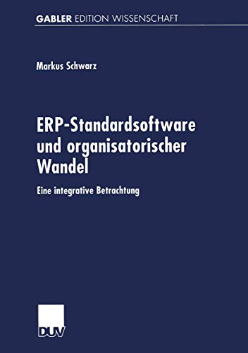 ERP-Standardsoftware und Organisatorischer Wandel: Eine Integrative Betrachtung (German Edition) von Deutscher Universitätsverlag