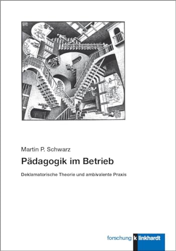 Pädagogik im Betrieb: Deklamatorische Theorie und ambivalente Praxis (klinkhardt forschung)