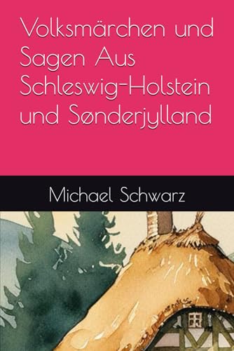 Volksmärchen und Sagen Aus Schleswig-Holstein und Sønderjylland von Independently published
