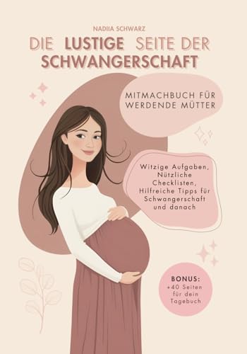 Die lustige Seite der Schwangerschaft: Mitmachbuch für werdende Mütter: Das perfekte Geschenk für werdende Mamas von Independently published