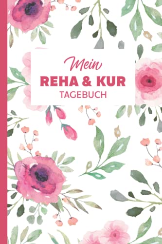 Mein Reha & Kurtagebuch: Zum Eintragen ink. Packliste | Dokumentiere deine Erlebnisse, Eindrücke und Gefühle des Kuraufenthalts von Independently published