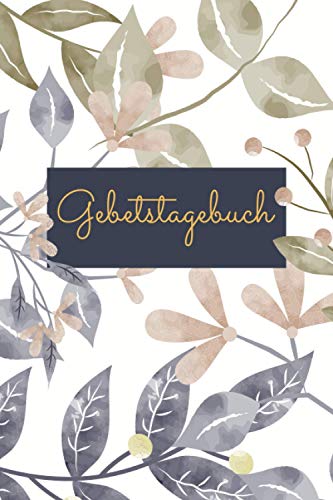 Gebetstagebuch: Christliches Dankbarkeitstagebuch um Bibelverse, Gedanken und Gebete zu erfassen - 100+ Seiten - für den Gottesdienst - Bibelvers Notizbuch für eigene Gebete und Heilige Schriften von Independently published