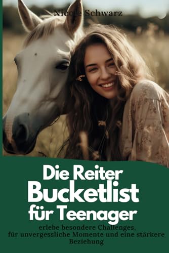 Die Reiter Bucketlist für Teenager - erlebe besondere Challenges, für unvergessliche Momente und eine stärkere Beziehung von Independently published