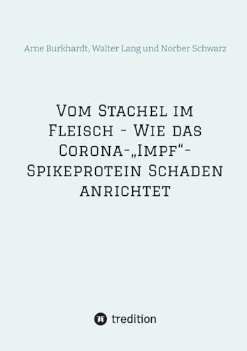 Vom Stachel im Fleisch - Wie das Corona-„Impf“-Spikeprotein Schaden anrichtet von Reutlinger Pathologen