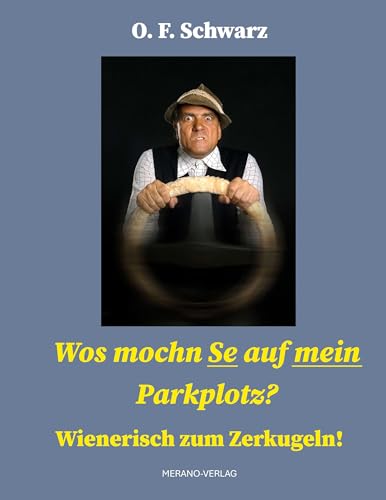 Wos mochn Se auf mein Parkplotz?: Wienerisch zum Zerkugeln von MERANO-Verlag