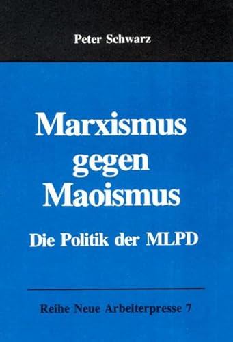 Marxismus gegen Maoismus: Die Politik der MLPD (Neue Arbeiterpresse)