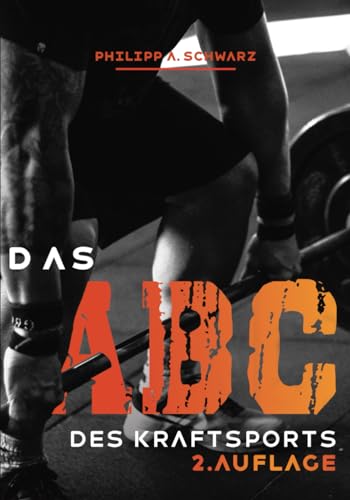 Das ABC des Kraftsports: 2. Auflage Das ABC des Kraftsports: 2. Auflage