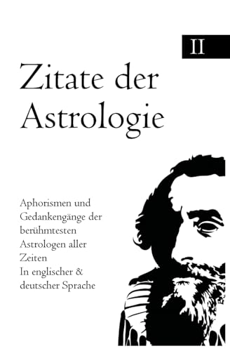 Zitate der Astrologie: Aphorismen und Gedankengänge der berühmtesten Astrologen aller Zeiten In englischer & deutscher Sprache Zitate der Astrologie: Aphorismen und Gedankengänge der berühmtesten Astrologen aller Zeiten In englischer & deutscher Sprache