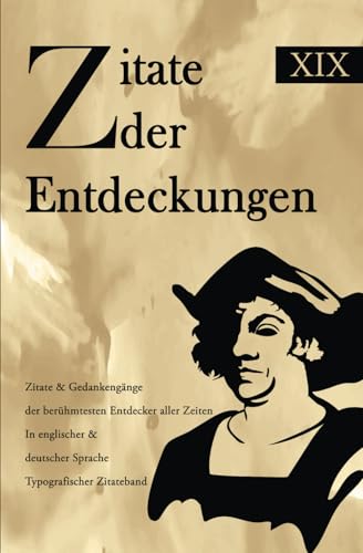 Zitate der Entdeckungen: Zitate & Gedankengänge der berühmtesten Entdecker aller Zeiten In englischer & deutscher Sprache Typografischer Zitateband Zitate der Entdeckungen: Zitate & Gedankengänge der berühmtesten Entdecker aller Zeiten In englischer & deutscher Sprache Typografischer Zitateband von Independently published