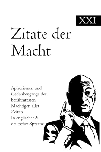 Zitate der Macht: Aphorismen und Gedankengänge der berühmtesten Mächtigen aller Zeiten In englischer & deutscher Sprache Zitate der Macht: Aphorismen und Gedankengänge der berühmtesten Mächtigen aller Zeiten In englischer & deutscher Sprache
