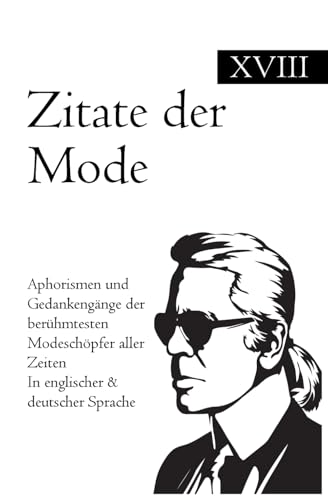 Zitate der Mode: Aphorismen und Gedankengänge der berühmtesten Modeschöpfer aller Zeiten In englischer & deutscher Sprache Zitate der Mode: Aphorismen und Gedankengänge der berühmtesten Modeschöpfer aller Zeiten In englischer & deutscher Sprache