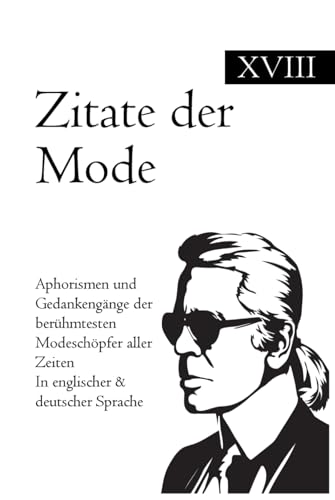 Zitate der Mode: Aphorismen und Gedankengänge der berühmtesten Modeschöpfer aller Zeiten In englischer & deutscher Sprache Zitate der Mode: Aphorismen und Gedankengänge der berühmtesten Modeschöpfer aller Zeiten In englischer & deutscher Sprache