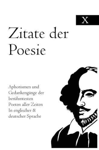Zitate der Poesie: Aphorismen und Gedankengänge der berühmtesten Poeten aller Zeiten In englischer & deutscher Sprache Zitate der Poesie: Aphorismen und Gedankengänge der berühmtesten Poeten aller Zeiten In englischer & deutscher Sprache