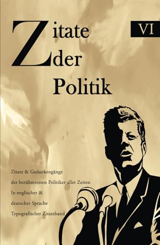 Zitate der Politik: Zitate & Gedankengänge der berühmtesten Politiker aller Zeiten In englischer & deutscher Sprache Typografischer Zitateband Zitate der Politik: Zitate & Gedankengänge der berühmtesten Politiker aller Zeiten In englischer & deutscher Sprache Typografischer Zitateband von Independently published