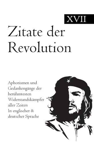 Zitate der Revolution: Aphorismen und Gedankengänge der berühmtesten Widerstandskämpfer aller Zeiten In englischer & deutscher Sprache Zitate der Revolution: Aphorismen und Gedankengänge der berühmtesten Widerstandskämpfer aller Zeiten In englischer & deutscher Sprache