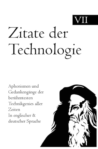 Zitate der Technologie: Aphorismen und Gedankengänge der berühmtesten Technikgenies aller Zeiten In englischer & deutscher Sprache Zitate der Technologie: Aphorismen und Gedankengänge der berühmtesten Technikgenies aller Zeiten In englischer & deutscher Sprache