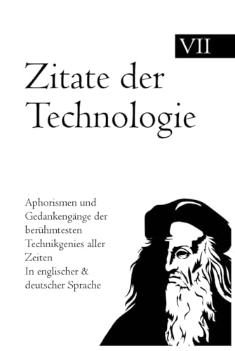 Zitate der Technologie: Aphorismen und Gedankengänge der berühmtesten Technikgenies aller Zeiten In englischer & deutscher Sprache Zitate der Technologie: Aphorismen und Gedankengänge der berühmtesten Technikgenies aller Zeiten In englischer & deutscher Sprache