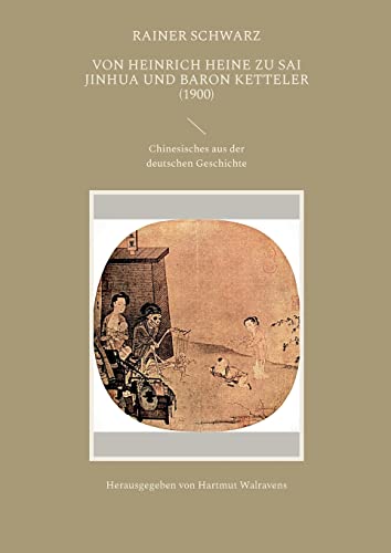 Von Heinrich Heine zu Sai Jinhua und Baron Ketteler (1900): Chinesisches aus der deutschen Geschichte
