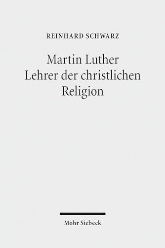 Martin Luther - Lehrer der christlichen Religion Martin Luther - Lehrer der christlichen Religion