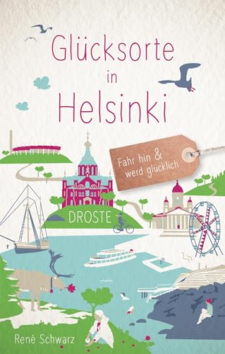 Glücksorte in Helsinki: Fahr hin & werd glücklich von Droste Verlag GmbH