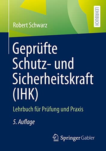 Geprüfte Schutz- und Sicherheitskraft (IHK): Lehrbuch für Prüfung und Praxis von Springer