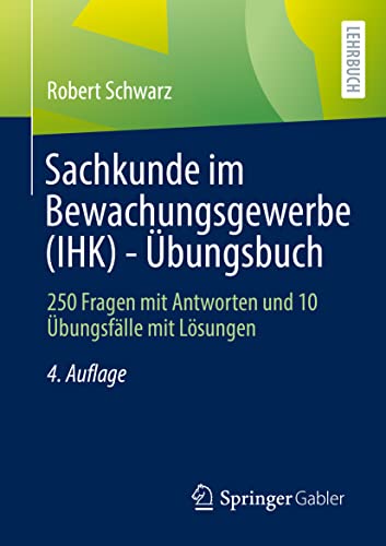 Sachkunde im Bewachungsgewerbe (IHK) - Übungsbuch: 250 Fragen mit Antworten und 10 Übungsfälle mit Lösungen von Springer