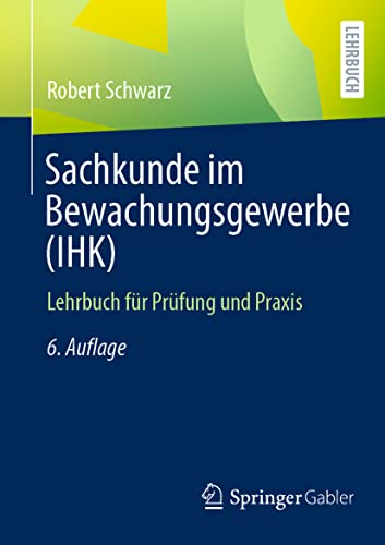 Sachkunde im Bewachungsgewerbe (IHK): Lehrbuch für Prüfung und Praxis von Springer Gabler