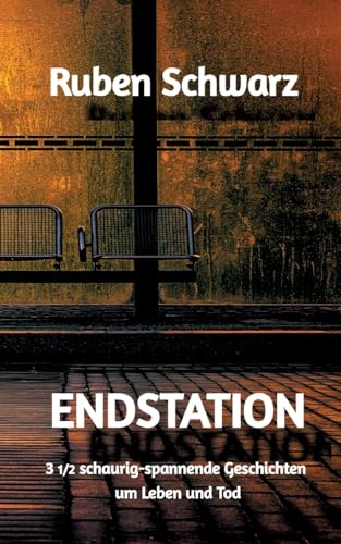 ENDSTATION: 3 1/2 schaurig-spannende Geschichten um Leben und Tod