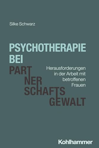 Psychotherapie bei Partnerschaftsgewalt: Herausforderungen in der Arbeit mit betroffenen Frauen von W. Kohlhammer GmbH