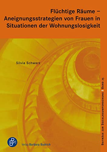 Flüchtige Räume – Aneignungsstrategien von Frauen in Situationen der Wohnungslosigkeit (Beiträge zur Sozialraumforschung)