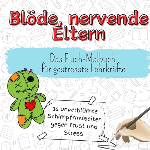 Blöde, nervende Eltern - 36 unverblümte Schimpfmalseiten gegen Frust und Stress: Das Fluch-Malbuch für gestresste Lehrkräfte von FlipFlop