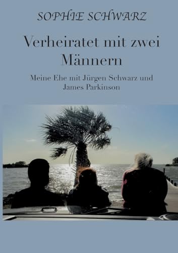 Verheiratet mit zwei Männern: Meine Ehe mit Jürgen Schwarz und James Parkinson Verheiratet mit zwei Männern: Meine Ehe mit Jürgen Schwarz und James Parkinson
